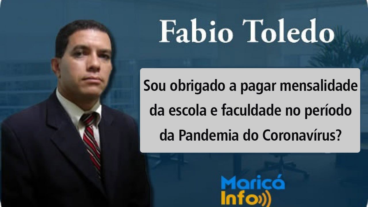 Sou obrigado a pagar mensalidade da escola e faculdade no período da Pandemia do Coronavírus? - Por Fábio Toledo 10 fabio toledo marica