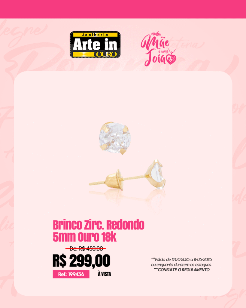 Arte in Ouro lança promoção especial para o Dia das Mães em Maricá, confira! 19 feed Brinco Zirc. Redondo 5mm Ouro 18k